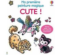 Cute ! - Ma première peinture magique (volume triple) - Dès 3 ans Abigail Wheatley (Auteur), Emily Ritson (Illustration), Eleonore Souchon (Traduction), Charlène Moreno (Traduction)