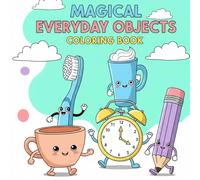 Cute Magical Everyday Objects Coloring Book: Color and Guess What I Am! A Fun and Simple Activity Book for Kids Ages 3-7