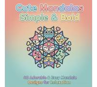 Cute Mandalas: Simple & Bold: 40 Adorable & Easy Mandala Designs for Relaxation