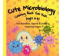 Cute Microbiology Coloring Book for Kids Ages 6-10: Fun Bacteria, Germs & Science Coloring Pages: A Fun and Educational STEM Activity Book with Adorable Microbes, Easy Designs and Big Coloring Pages