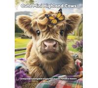 Cute Mini Highland Cows: A Grayscale Coloring Book of Cozy Farm Scenes, Portraits & Seasons: Color Therapy Pages of Fluffy Calves in Cottagecore ... & Blooming Florals for Stress-Relief Shading