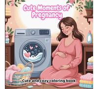 Cute Moments of Pregnancy: A Heartwarming and Cozy Coloring Book for Expecting Moms