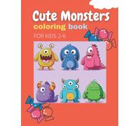 Cute Monsters Coloring Book For Kids 2-6: Funny Monster Coloring Book For Kids Boys Or Girls, Full Of Cute Illustrations Of Monsters! Super Fun... And Girls! (Cute Monsters Coloring Book) This Book Fo