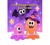 Cute Monsters Coloring Book for Kids: 30 Friendly Monsters, Dragons, Ghosts & Aliens - Perfect Activity Book for Boys and Girls Ages 3-8 Who Love Cute Creatures