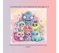 Cute Monsters Coloring Book for Kids Ages 3-6: Over 30 Fun & Friendly Monster Coloring Pages for Preschoolers and Toddlers
