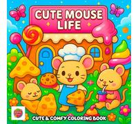 Cute Mouse Life Coloring Book: Cozy Scenes and Everyday Joys of Tiny Mice