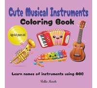 Cute Musical Instruments Coloring Book: Learn The Names From A-Z, Exploring A Fun Journey With Cosy Kawaii Music Pictures, For The Ages 4-8 Years Old.