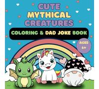Cute Mythical Creatures: Coloring Book for Kids, Bold and Simple Designs for Quiet Time Featuring the Cutest Characters and a Funny Joke on Each Page (Bold & Easy Coloring)