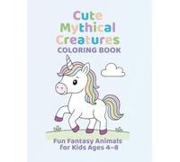 Cute Mythical Creatures Coloring Book: Fun Fantasy Animals for Kids Ages 4-8