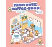Mon petit coffee-shop – Crée ton café de rêve à l'infini – 700 stickers repositionnables – Broché
