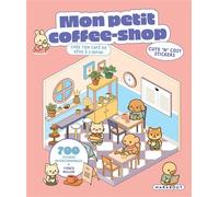 Mon petit coffee-shop – Crée ton café de rêve à l'infini – 700 stickers repositionnables – Broché