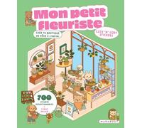 Cute 'n' cosy stickers - Mon petit fleuriste: Crée ta boutique de rêve à l'infini