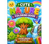CUTE NATURE COLORING BOOK: Explore, Imagine & Color the Beauty of Nature! Fun and Easy Nature Coloring Pages for Kids Ages 3-6 Featuring Trees, ... Rainbows, Clouds, Waterfalls, and More