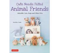 Cute Needle Felted Animal Friends - [Version Originale] Inconnu (Auteur)