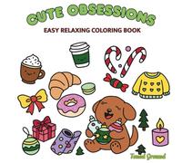 Cute Obsessions: Easy Coloring Book of Silly Animals, Cozy Things & Relaxing Stress-Relieving Scenes