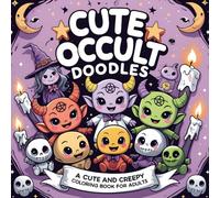 Cute Occult Doodles: 43 Black and White Illustrations Featuring Cute Demons, Occult Icons, Skulls, Witchy Vibes & More Creepy-Cute Horror Fun
