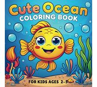 Cute Ocean Coloring Book for Kids Ages 2-5: 50 Bold and Easy Sea Life Pages for Amazing Adventures, Fun and Learning Activities for Boys and Girls