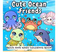 Cute Ocean Friends: Bold and Easy Kawaii Sea Creatures, Chibi Ocean Animals and Underwater Scenes - Perfect for Kids and Adults of any age