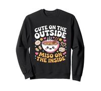 Cute on The Outside, Miso on The Inside. Cute Ramen Sweatshirt