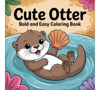 Cute Otter: A Bold and Easy Coloring Book with Adorable and Playful Otter Designs for All Ages