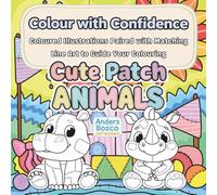 Cute Patch Animals Colour with Confidence Coloring Book: Color, Relax & Create | 30 Adorable Patchwork Animals in Cozy Wholesome Scenes to Color | ... Mindfulness & Creative Escapes | Fun Art
