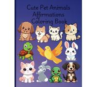 Cute Pet Animals Affirmations Coloring Book: Cute and Fun Pet Positive Affirmations Coloring for Children Young Kids Girls Boys Ages 3 to 5, 6 to 9, 10 to 12