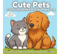 Cute Pets Coloring Book for Kids Ages 4-8 - Fun and Easy Dogs, Cats & Pet Accessories to Color: 50 Adorable Pet Coloring Pages for Animal-Loving Kids | Great Gift for Boys & Girls