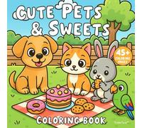 Cute Pets & Sweets: Adorable Pets, Tasty Treats & Relaxing Fun for All Ages