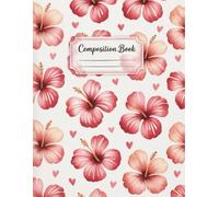 Cute Pink Hibiscus Flower Composition Book: 120 Pages, with Watercolor Cover Design, suitable for Creative Writing, Ideas, Drawing, Girls, Women, ... Creative Writing, Ideas, Drawing, Girls, W