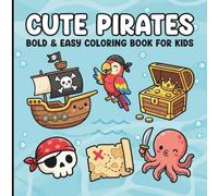 Cute Pirates Coloring Book for Kids : 40 Fun, Easy & Relaxing Chibi Style Designs with Bold Lines - Friendly Crew, Ships, Treasure, and Sea Creatures
