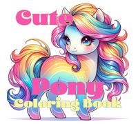 Cute Pony Coloring Book: 30 cute one sided illustrations, 8.5 x 8.5in size, Designed for ages 4+, perfect gift for girls ages 4-8