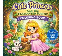 Cute Princess And The Enchanted Forest Coloring Book For Kids Ages 4-8: 50 Unique Forest Princess Adventures with Cute Woodland Animals | Fun and Easy Coloring Pages for Kids Ages 4-8