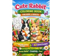 Cute Rabbit Coloring Book for Kids & Adults: 42 Adorable Bunny Designs + 42 Colored Examples | Stress-Relief, Creativity & Fun for All Ages | 6 x 9 Inches