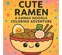 Cute Ramen A Kawaii Noodle Coloring Adventure