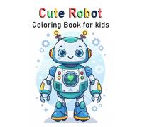 Cute Robot Coloring Book for Kids: Super Cute Robot Characters, Kids Playful Robot Characters, Giant Robot Coloring Book, Easy Cartoon Coloring Pages, ... Children Boys Girls, Children Ages 3-10