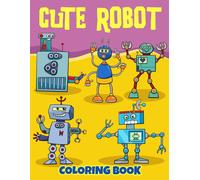 Cute Robot Coloring Book: The Great Robot Bake Off, Tasty Adventures For Ages 5-9
