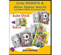 Cute Robots & Aliens Space World: A Creative Coloring Adventure for All Ages