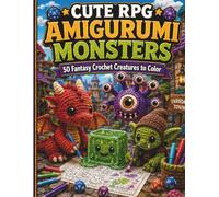 Cute RPG Amigurumi Monsters Coloring Book: 50 Fantasy Crochet Creatures, Mythical Yarn Beasts, and Tabletop Gamer Adventures for Kids and Adults