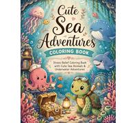 Cute Sea Adventures Coloring Book: Stress Relief Coloring Book with Cute Sea Animals, Cozy Ocean Scenes, and Underwater Adventures for Relaxation