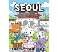 Cute Seoul Coloring Book for Kids Ages 4-8: 40 Fun and Easy Korean Culture Scenes Featuring Landmarks, Street Food, Kawaii Animals, Hanok Village, ... Korea Travel Coloring Pages for Children