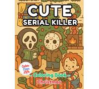 Cute Serial Killer Coloring Book Christmas: | 8.5x11 | Creepy, Slasher, Adorable, Parody, Happy Holidays, Friends, Festive Joy | Mindful Coloring and ... Relief | For Kids, Teens, Adults, and Seniors