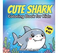 Cute Sharks Coloring Book for Kids Ages 6-12: Bold and Easy Ocean-Themed Designs | Simple and Relaxing Creative Activity | 50 Fun Illustrations for Beginners