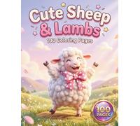 Cute Sheep & Lambs: Adorable Coloring Book for Kids and Adults with 100 Coloring Pages featuring Kawaii Sheep, Cozy Farm Scenes, and Day & Night Backgrounds for Stress Relief and Fun