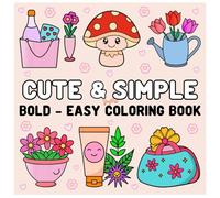 CUTE & SIMPLE COLORING BOOK; BOLD ANE EASY, SIMPLE AND BIG, FOR RELAXATION, FOR ADULTS ANDS KIDS, FOR EVERYONE
