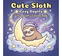 Cute Sloth Cozy Daylife: Coloring Book For Kids And Adults. Explore 50 Easy Pages Of Cute Animals, Relaxing Beach Scenes, And Fun Daylife Designs, Ideal For Unwinding And Creative Joy For All Ages