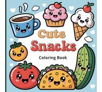 Cute Snacks Coloring Book for Kids, Girls & Boys: Kawaii Food Friends & Adorable Treats for Fun Creative Coloring
