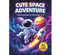 Cute Space Adventure: Coloring Book for Kids Ages 4-8 | Fun Astronauts, Rockets, Planets, Aliens and Space Activities
