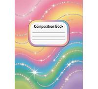 Cute Sparkly Rainbow Composition Notebook: 120 Pages, with Fantasycartoon Cover Design, designed for Ideas, Creative Writing, Women, Writers, Birthday ... for Ideas, Creative Writing, Women, Writers,