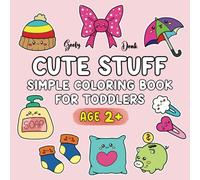 Cute Stuff: Bold and Easy Coloring Book for Toddlers and Kids Ages 2-4, Big and Simple Picture for First Time Coloring