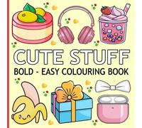 Cute Stuff Colouring Book: Simple and Big Designs for Relaxation Featuring Animals, Flowers, Patterns, and Cute Things, for Relaxation And Stress Relief.